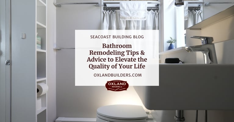 Bathroom Remodeling Tips & Advice to Elevate the Quality of Your Life