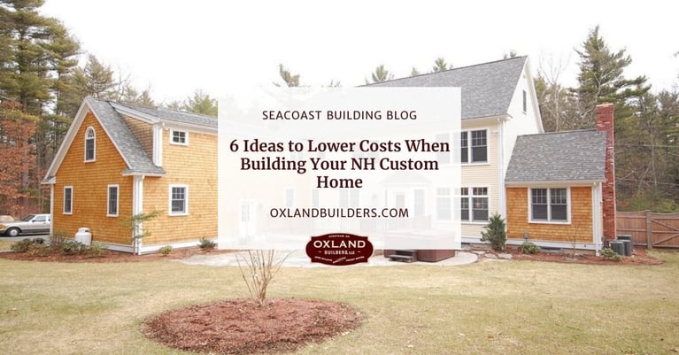 6 Ideas to Lower Costs When Building Your NH Custom Home