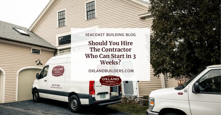 Should You Hire The Contractor Who Can Start in 3 Weeks?