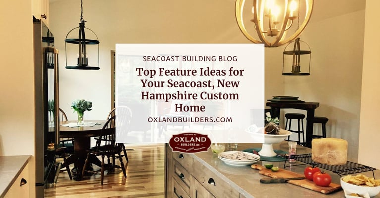 Top 4 Feature Ideas for Your Seacoast, New Hampshire Custom Home